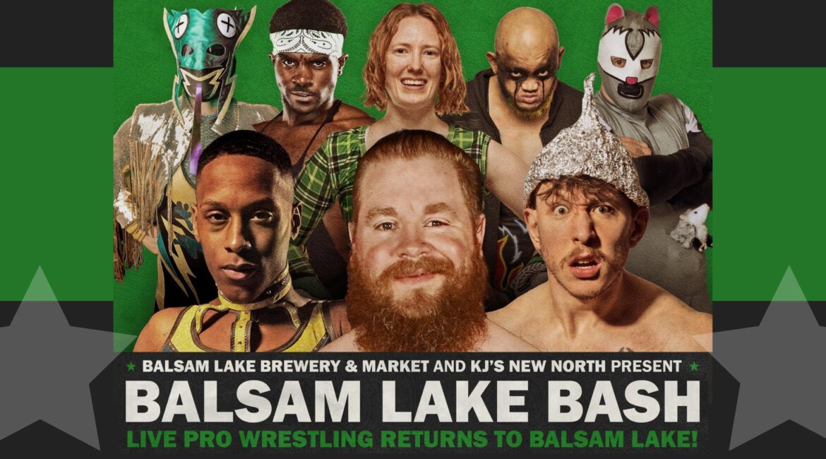 Poster promoting "Balsam Lake Bash" featuring a group of pro wrestlers against a green and black background. The event is presented by Balsam Lake Brewery & Market and KJ’s New North.